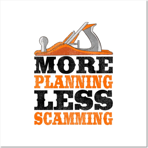 More Planning Less Scamming Woodworking Carpenter Gift Funny Wall Art by Kuehni